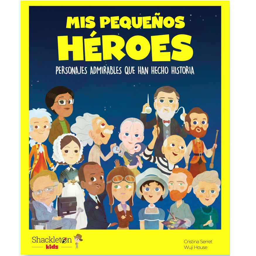 Mis pequeños héroes. Personas admirables que han hecho historia Mis pequeños héroes. Personas admirables que han hecho historia